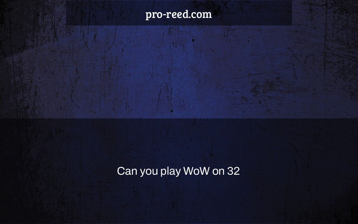 Can you play WoW on 32