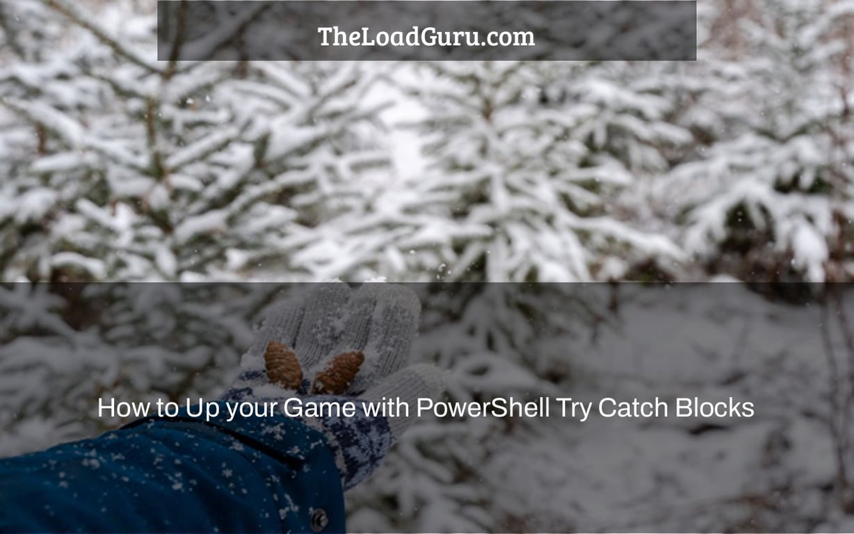 How to Up your Game with PowerShell Try Catch Blocks