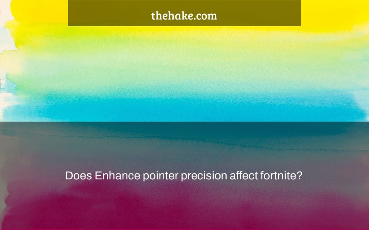 Does Enhance pointer precision affect fortnite? – The Hake