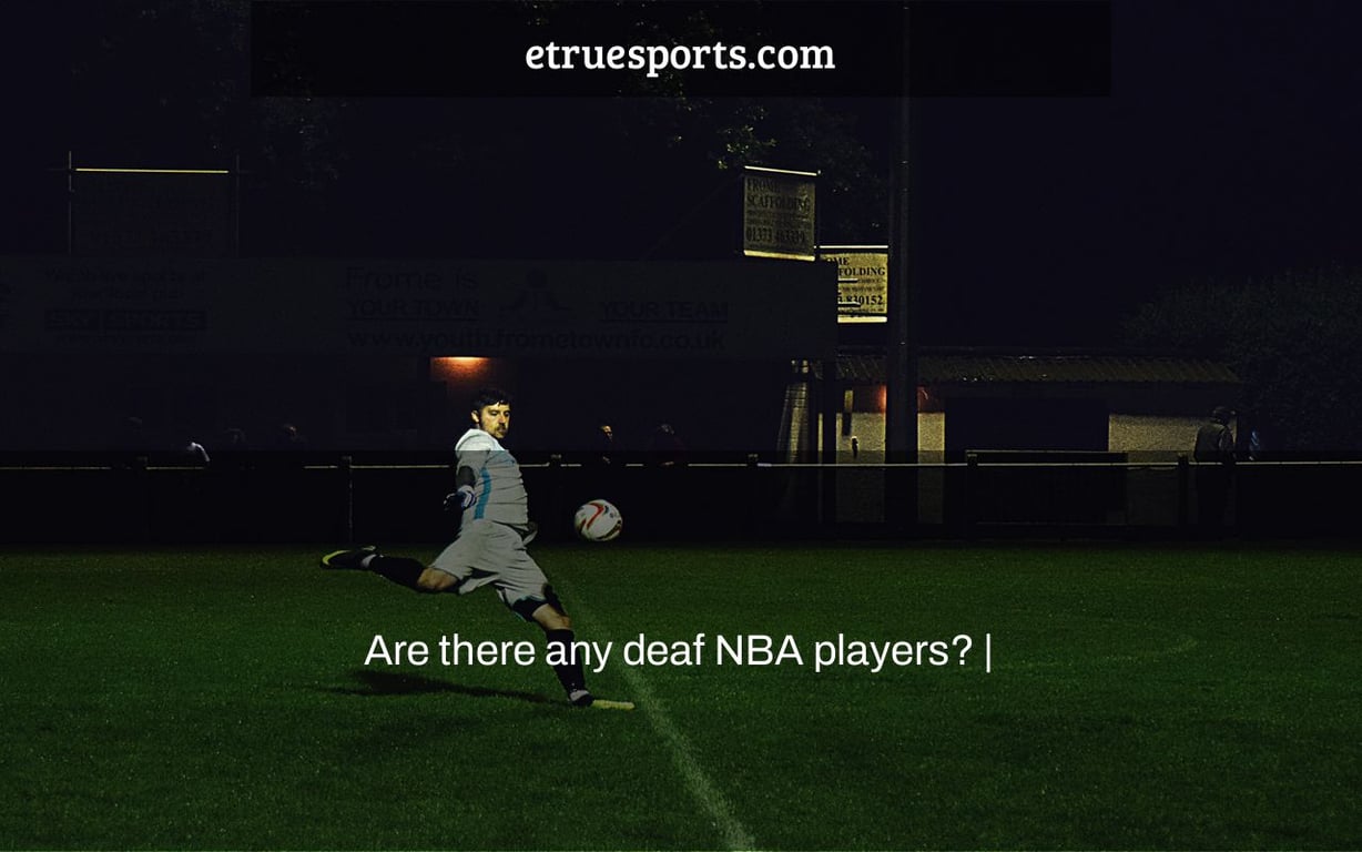 Are there any deaf NBA players? |