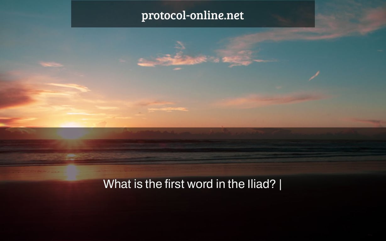What is the first word in the Iliad? |