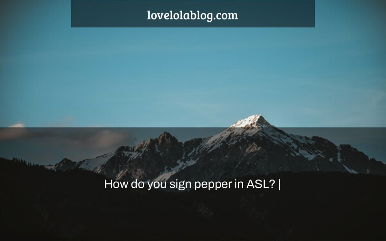 How do you sign pepper in ASL? |