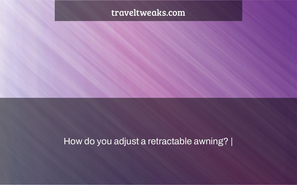 How do you adjust a retractable awning? |