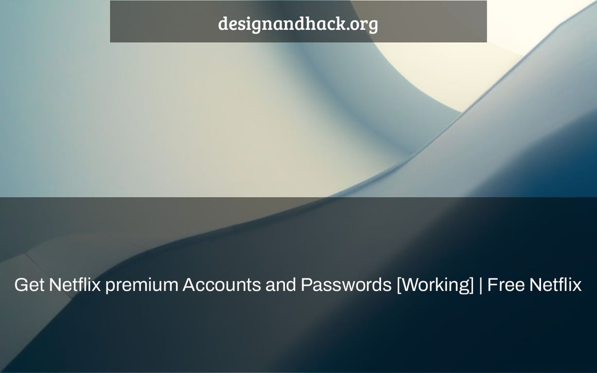 Get Netflix premium Accounts and Passwords [Working] | Free Netflix