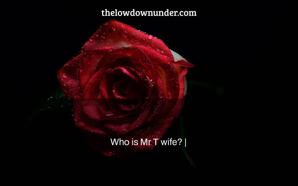 Who is Mr T wife? |