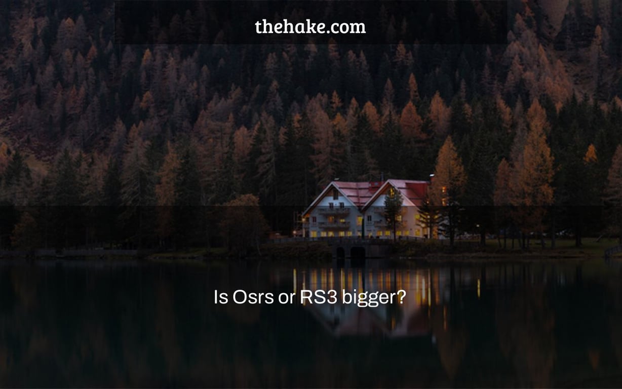 Is Osrs or RS3 bigger?