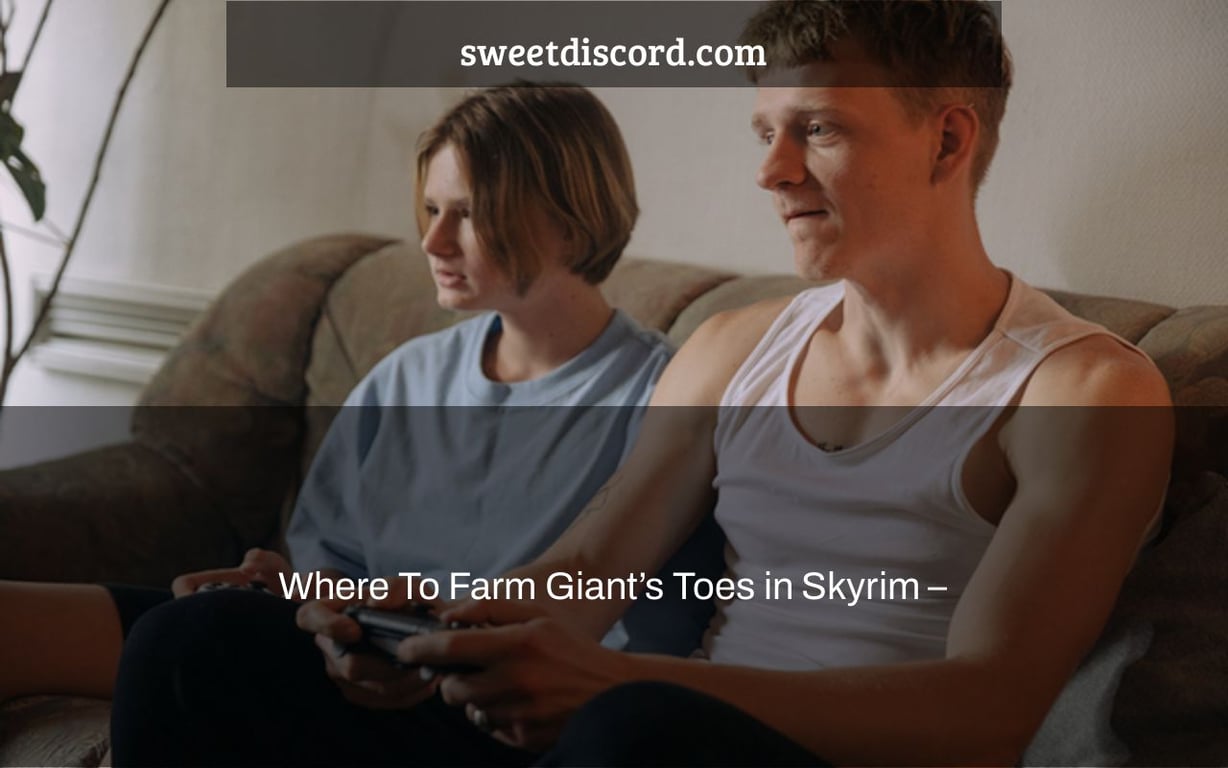 Where To Farm Giant’s Toes in Skyrim –