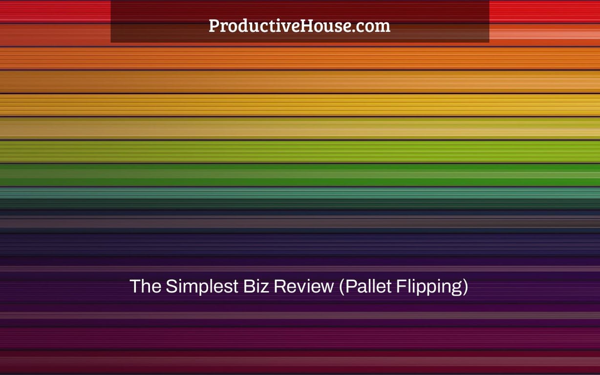 The Simplest Biz Review (Pallet Flipping)