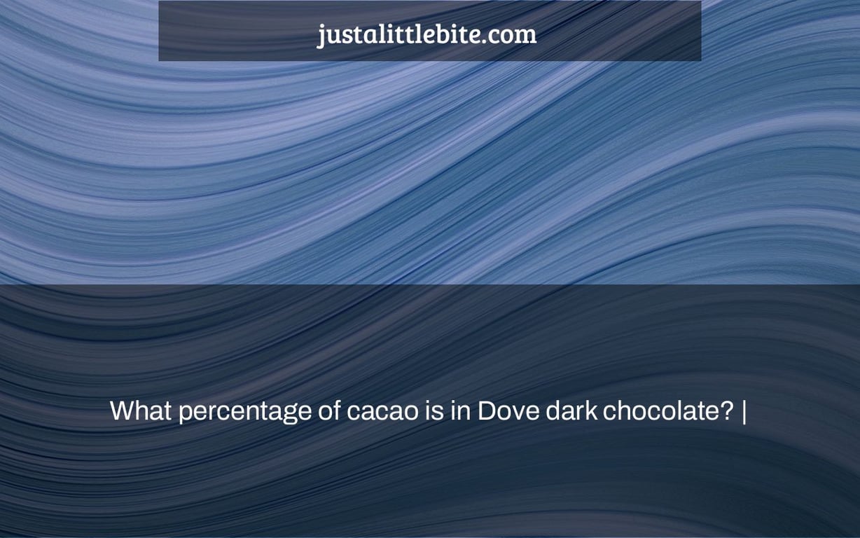 What percentage of cacao is in Dove dark chocolate? JustALittleBite