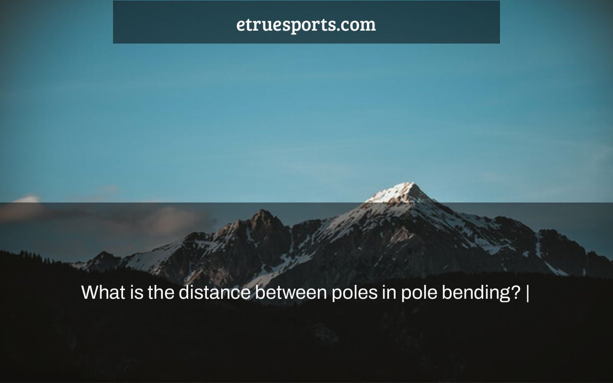 What is the distance between poles in pole bending? |
