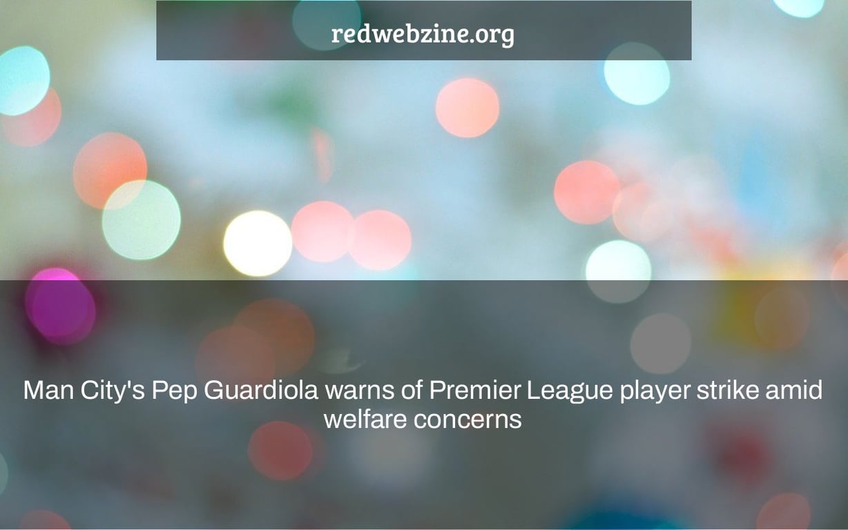 Man City's Pep Guardiola warns of Premier League player strike amid welfare concerns