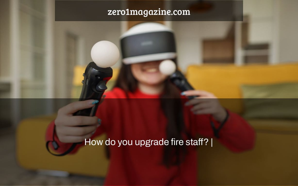 How do you upgrade fire staff? |