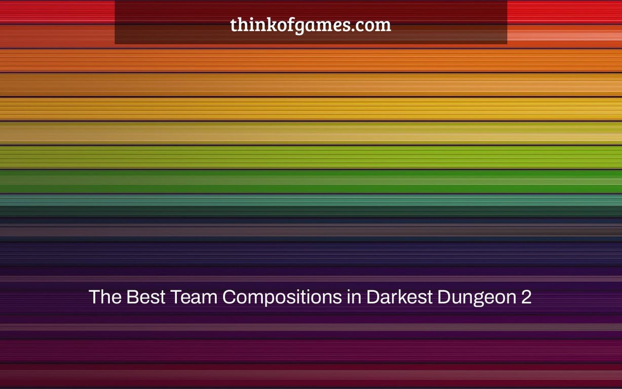 The Best Team Compositions in Darkest Dungeon 2
