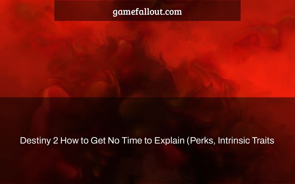 Destiny 2 How to Get No Time to Explain (Perks, Intrinsic Traits & Unlocking Catalyst)