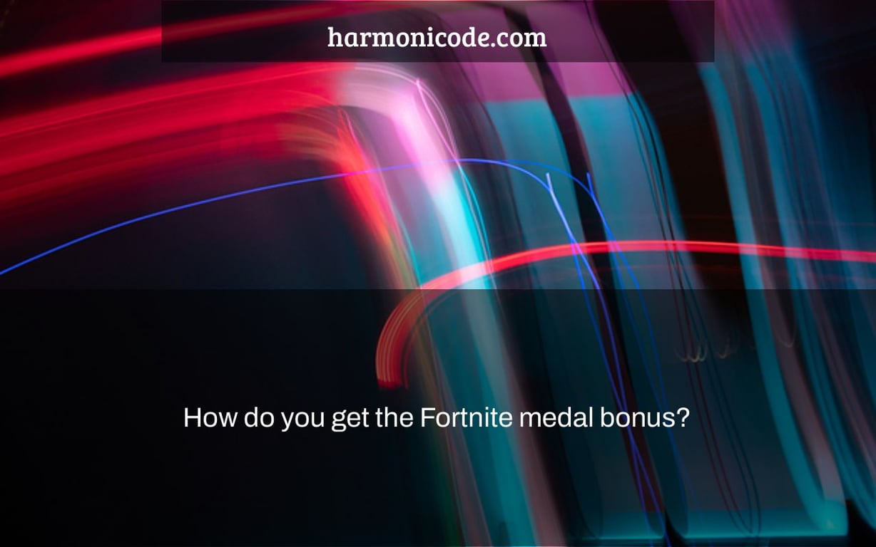 How do you get the Fortnite medal bonus?
