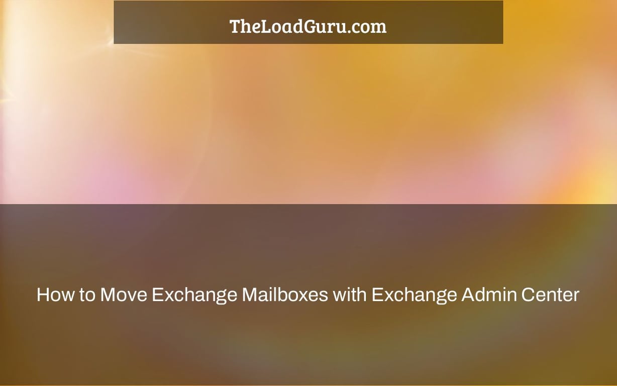 How to Move Exchange Mailboxes with Exchange Admin Center
