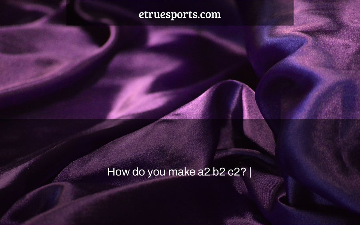 How do you make a2 b2 c2? |