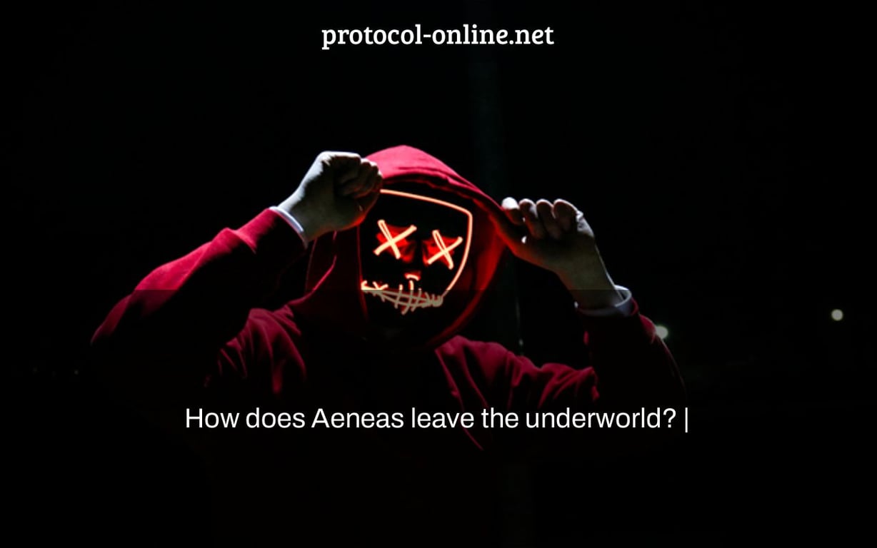 How does Aeneas leave the underworld? |