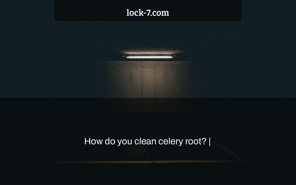 How do you clean celery root? |