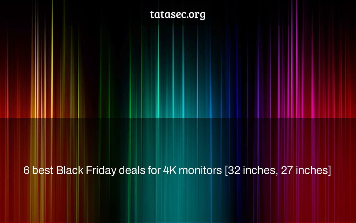 6 best Black Friday deals for 4K monitors [32 inches, 27 inches]