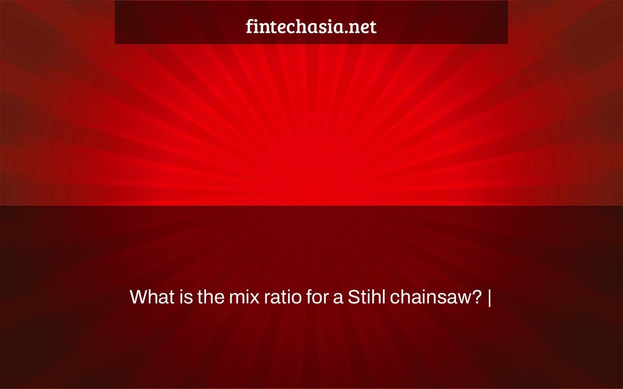 What is the mix ratio for a Stihl chainsaw? |