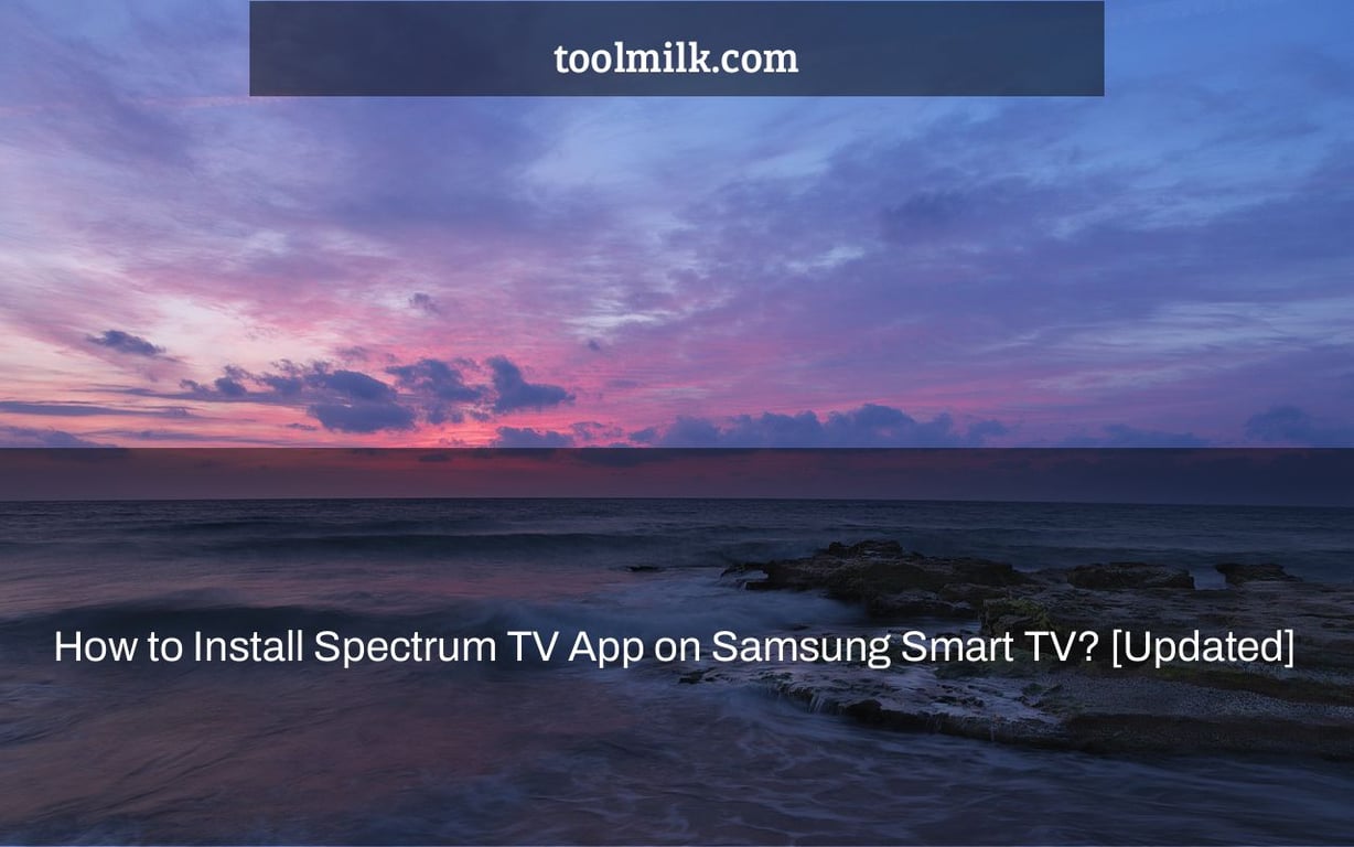 How to Install Spectrum TV App on Samsung Smart TV? [Updated]