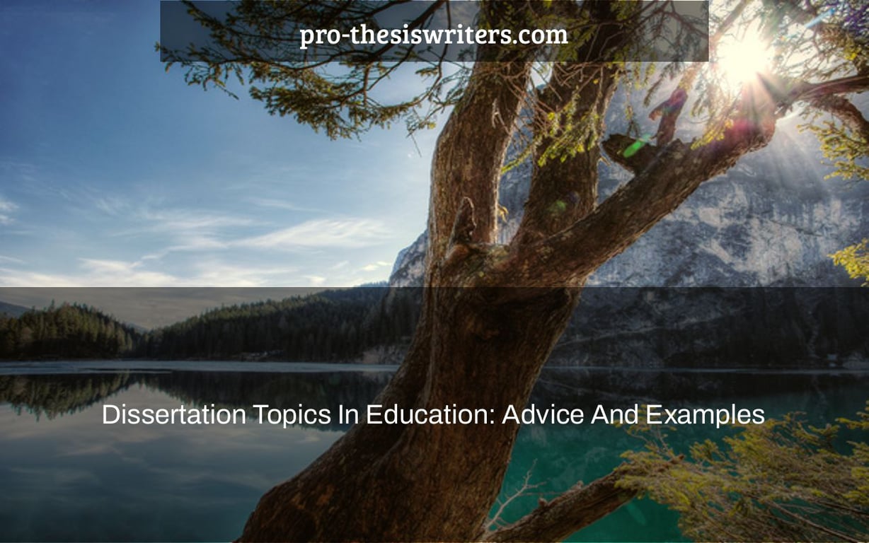 Dissertation Topics In Education: Advice And Examples
