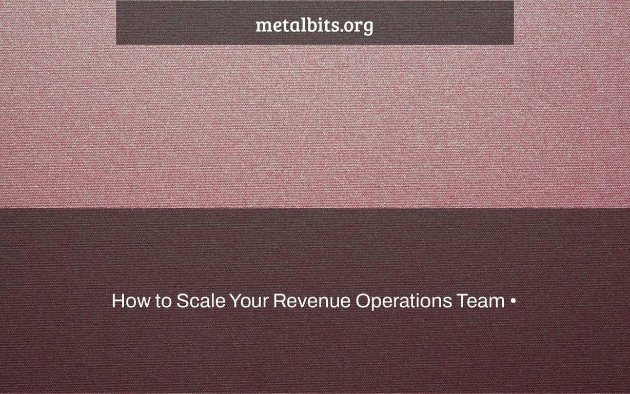 How to Scale Your Revenue Operations Team •