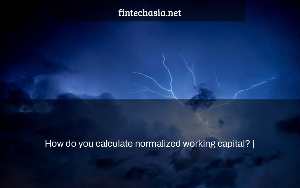 How do you calculate normalized working capital? |