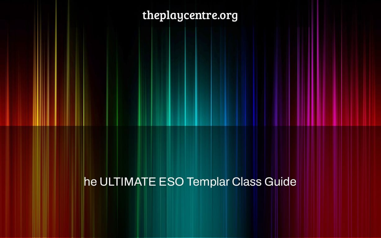 he ULTIMATE ESO Templar Class Guide