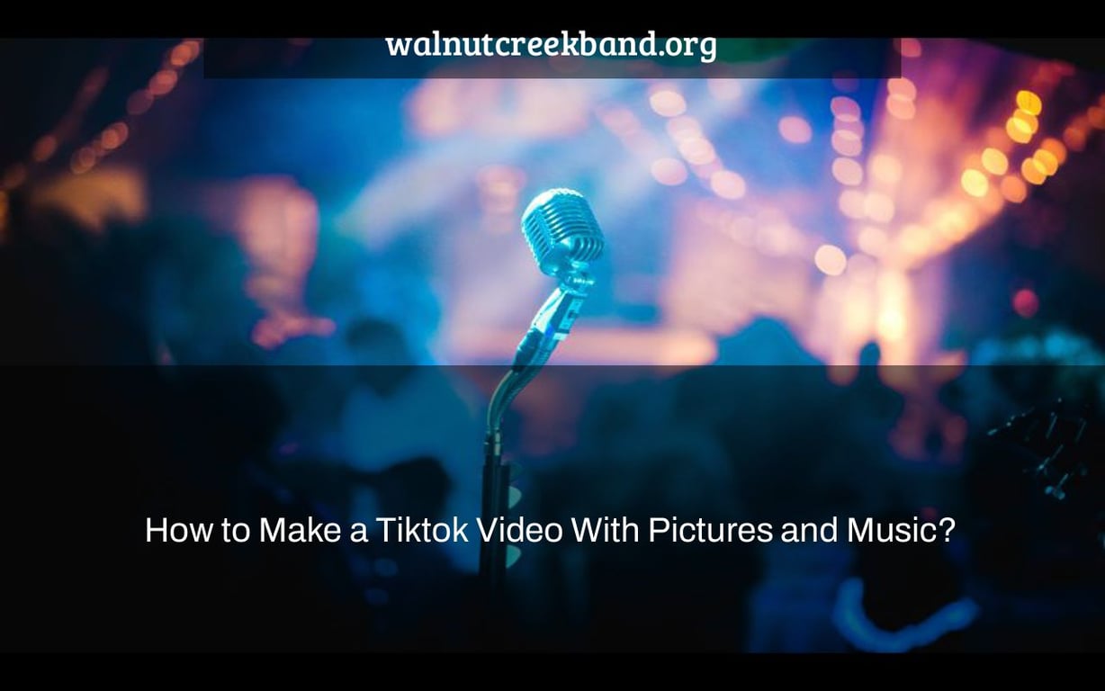 How to Make a Tiktok Video With Pictures and Music?