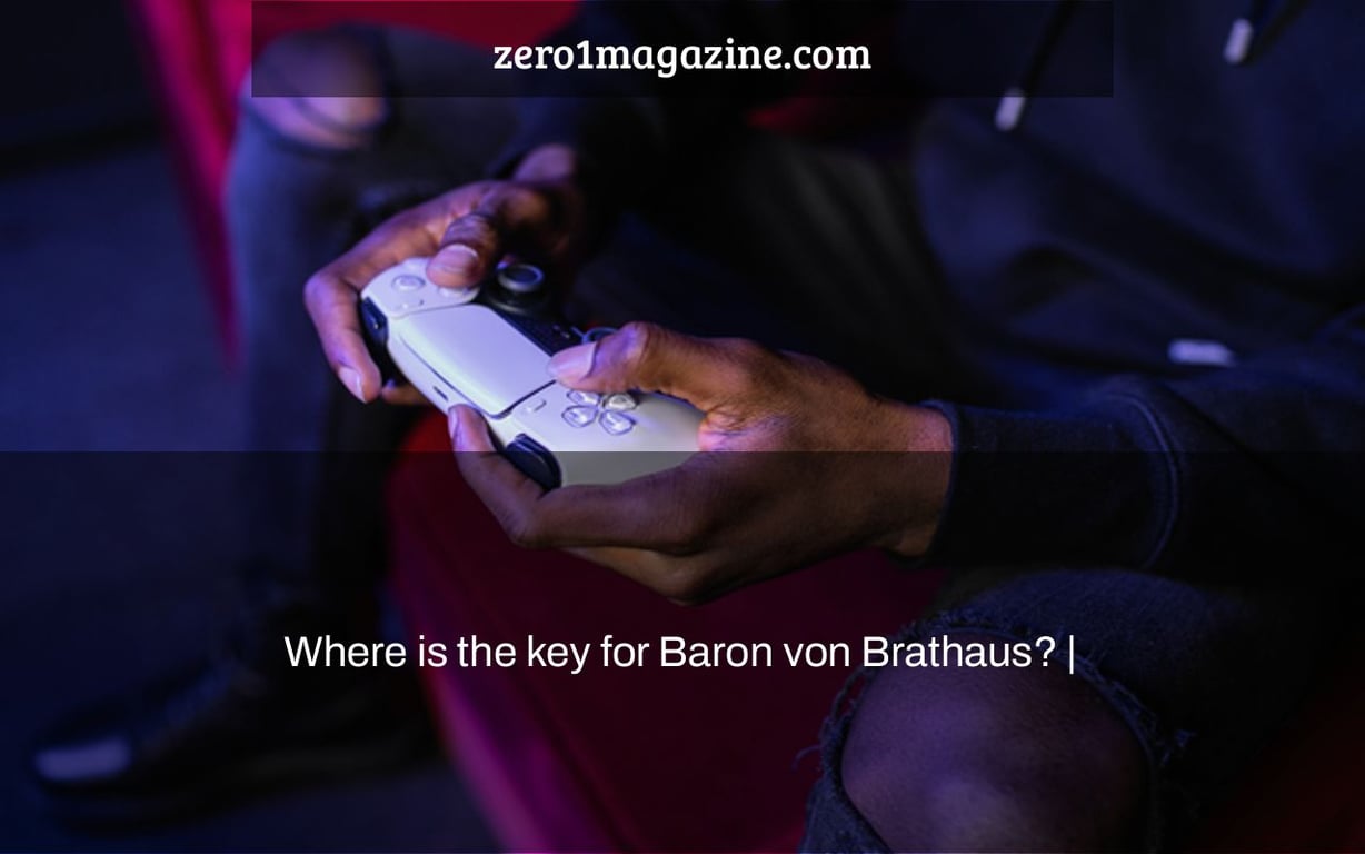 Where is the key for Baron von Brathaus? |