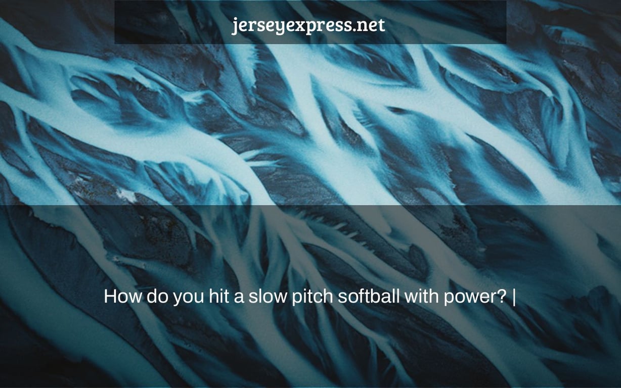 How do you hit a slow pitch softball with power? |