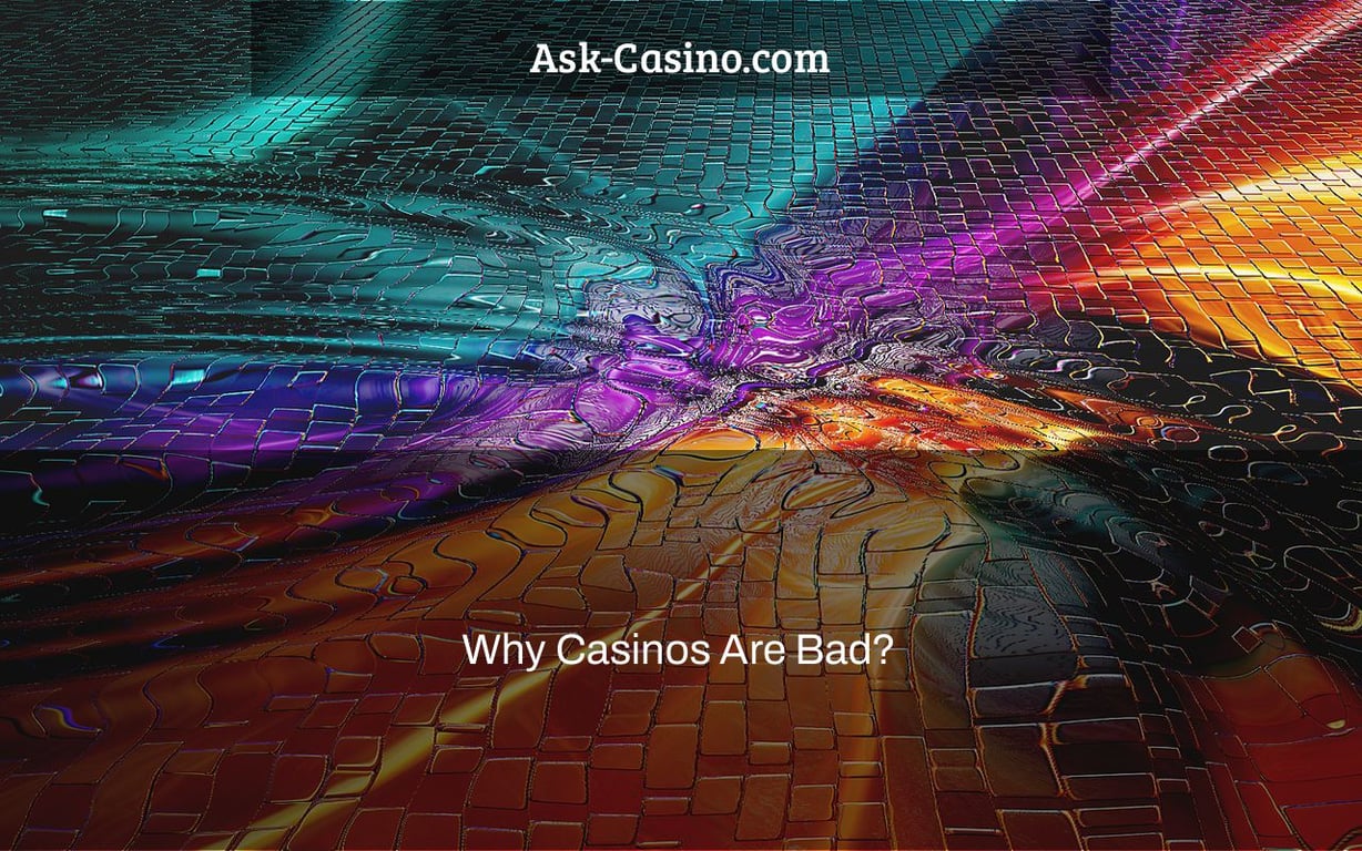 why casinos are bad?