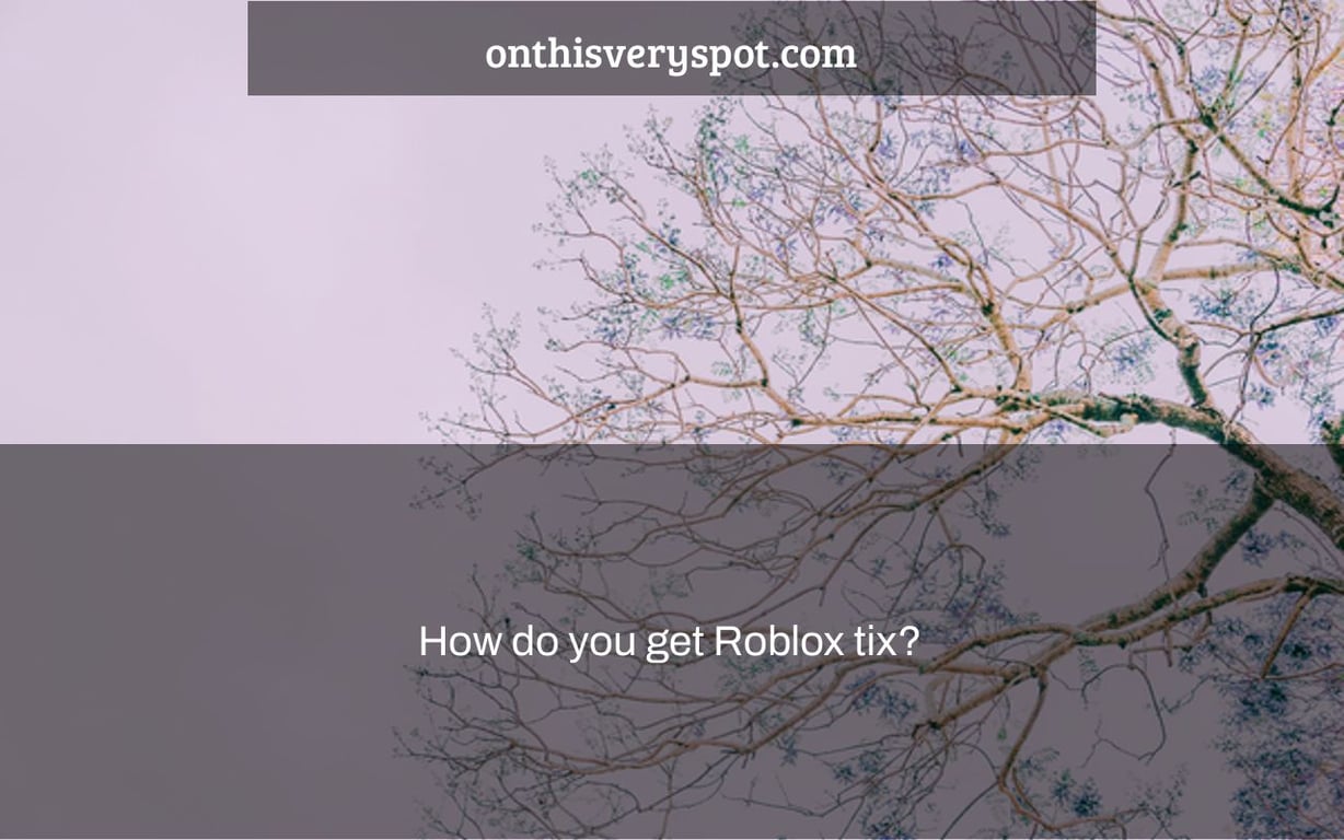 How do you get Roblox tix?