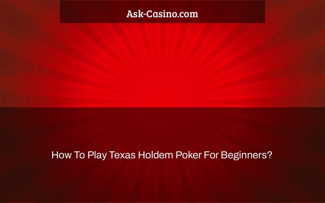 How To Play Texas Holdem Poker For Beginners?
