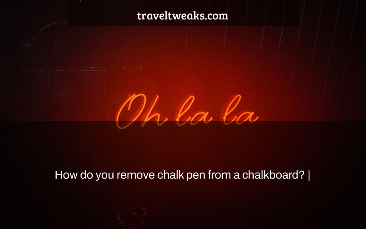 How do you remove chalk pen from a chalkboard? |