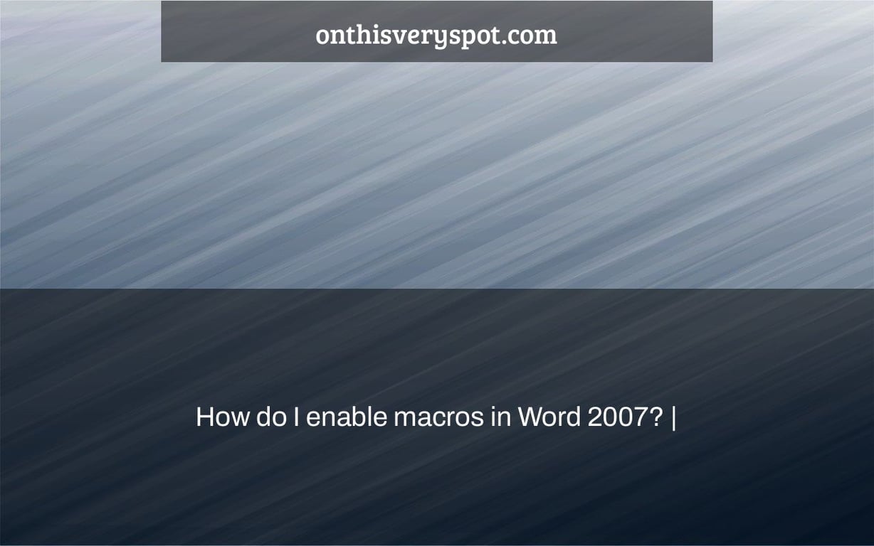 How do I enable macros in Word 2007? |