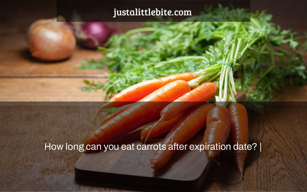 How long can you eat carrots after expiration date? JustALittleBite