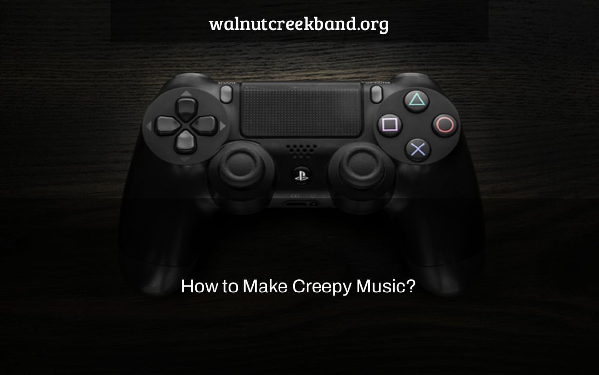How to Make Creepy Music?