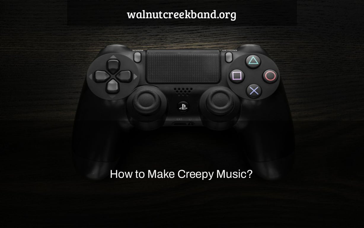  How To Make Creepy Music 