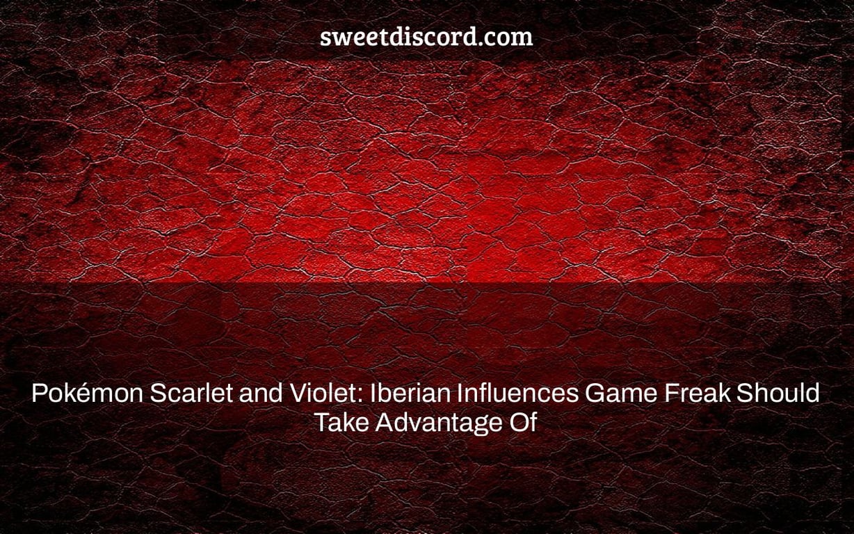 Pokémon Scarlet and Violet: Iberian Influences Game Freak Should Take Advantage Of
