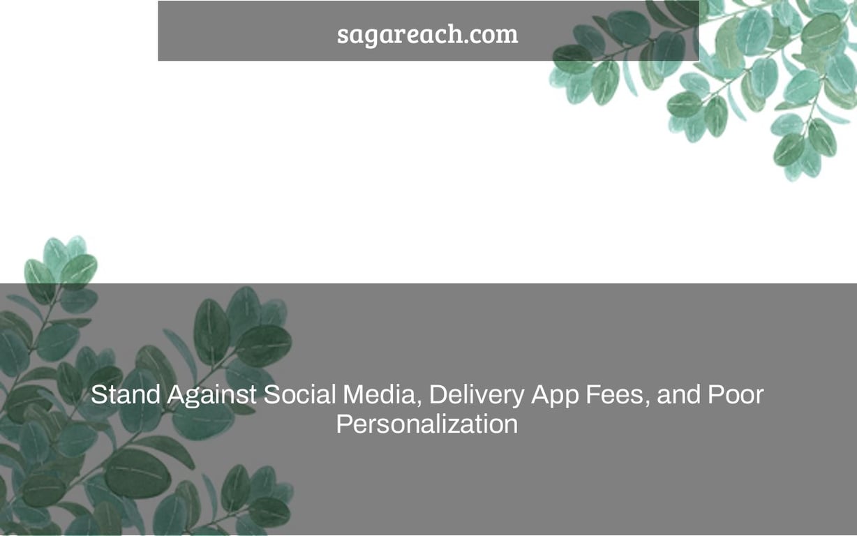 Stand Against Social Media, Delivery App Fees, and Poor Personalization