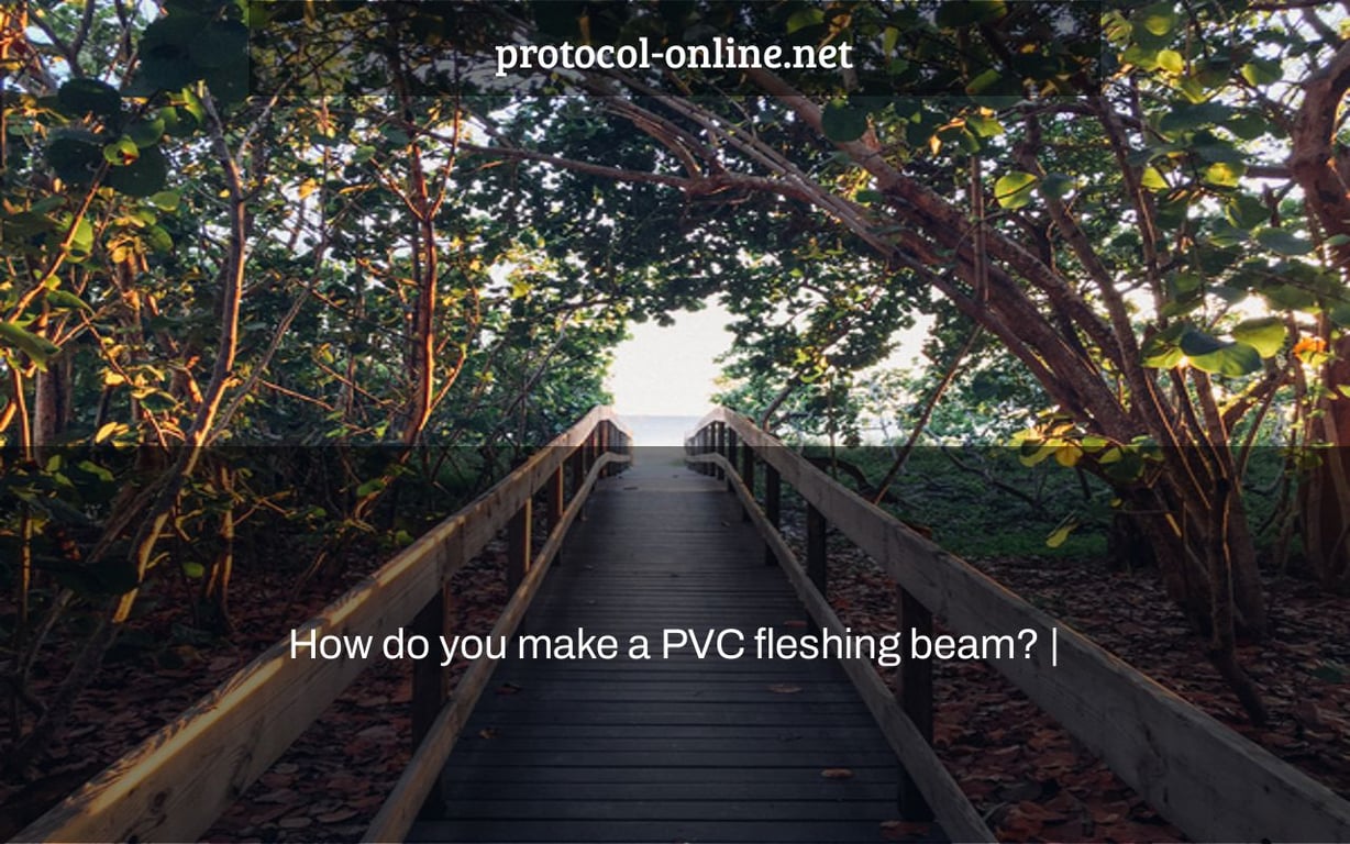 How do you make a PVC fleshing beam? |