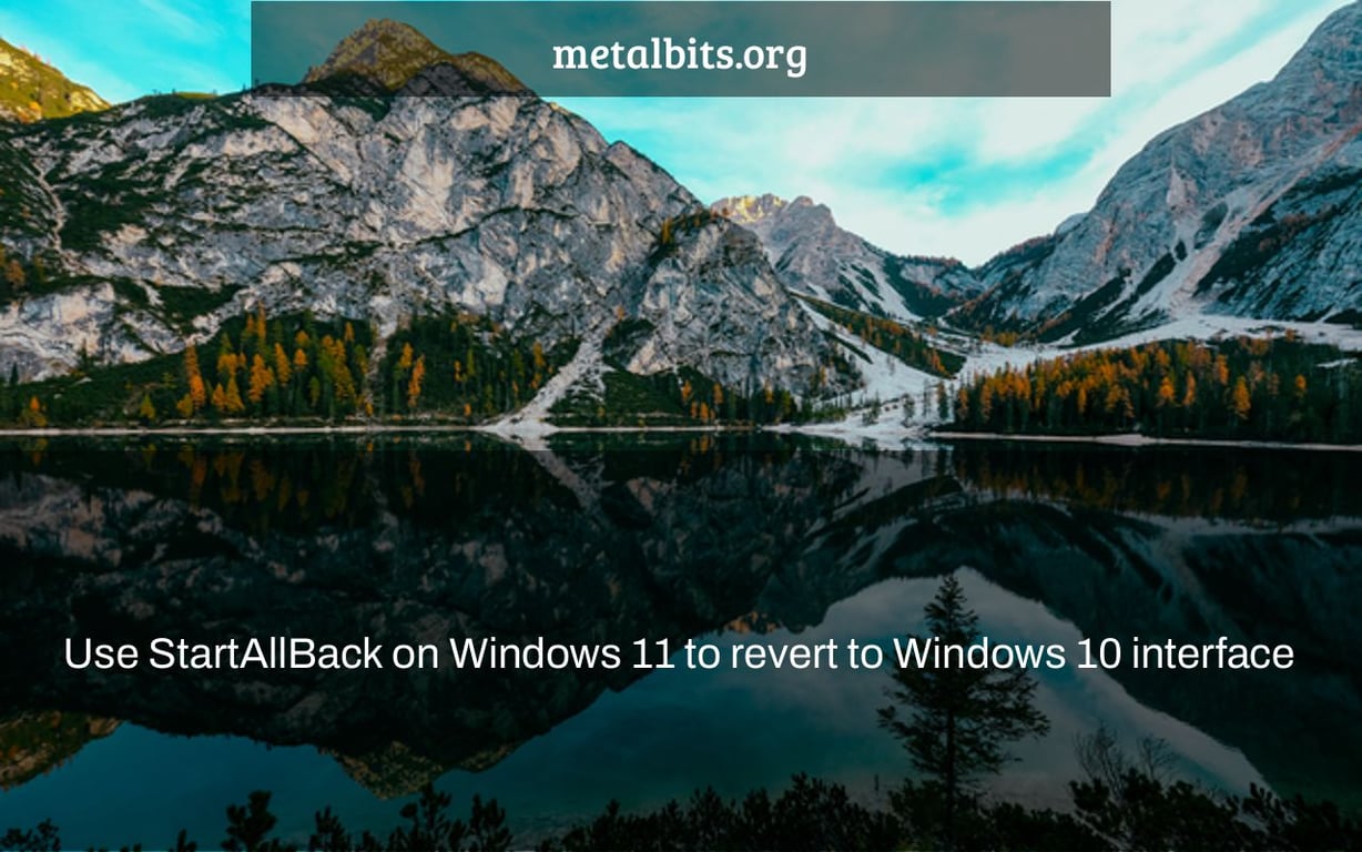 Use StartAllBack on Windows 11 to revert to Windows 10 interface