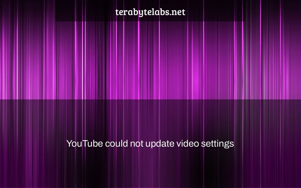YouTube could not update video settings