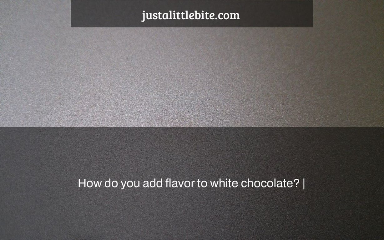 How do you add flavor to white chocolate? |