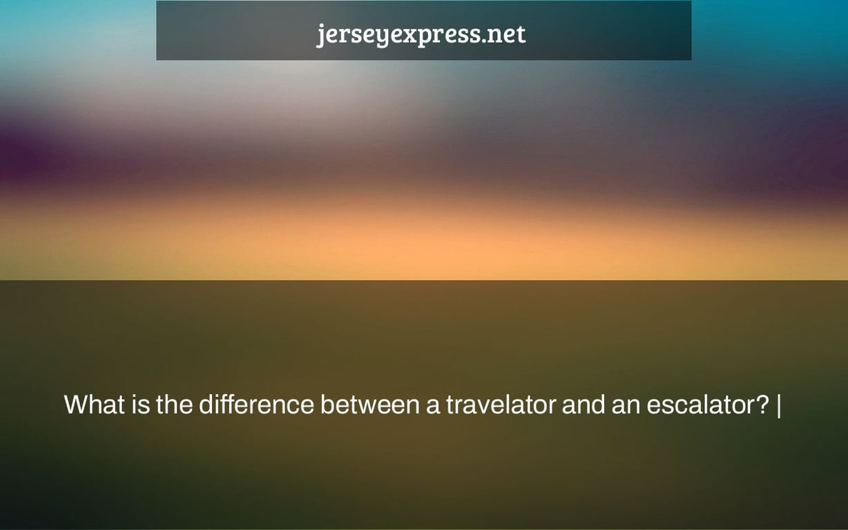 What is the difference between a travelator and an escalator? |