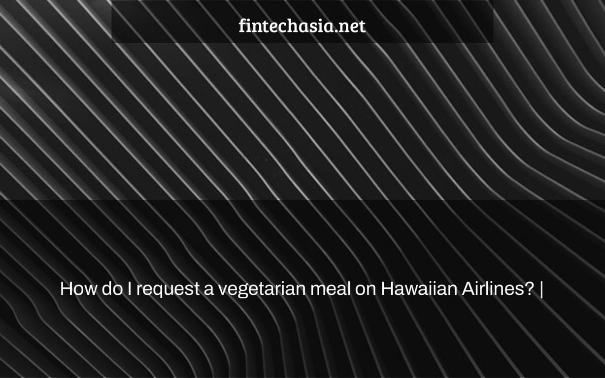 How do I request a vegetarian meal on Hawaiian Airlines? |
