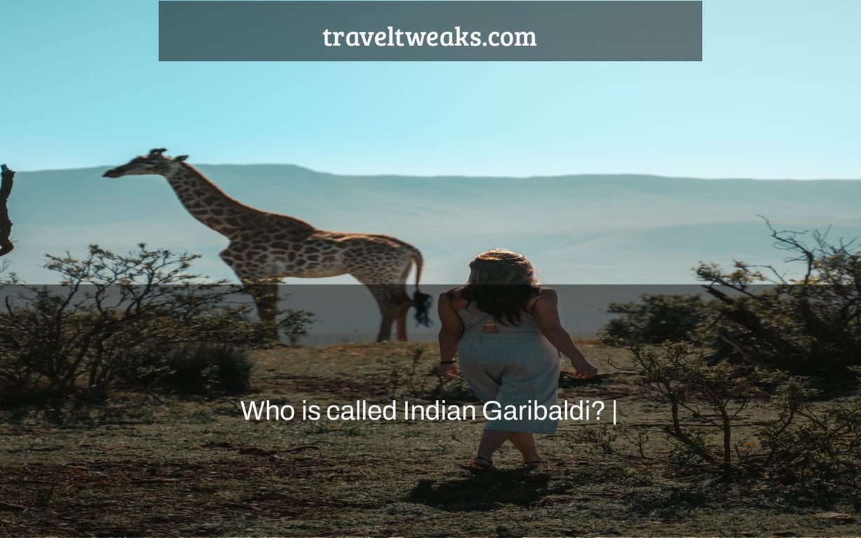 Who is called Indian Garibaldi? |